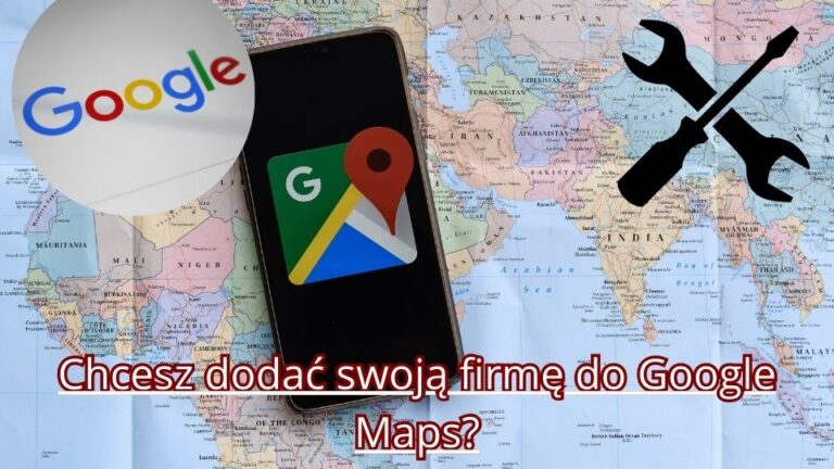Jak dodać firmę do Google Maps krok po kroku - poradnik